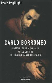 Carlo Borromeo. I destini di una famiglia nelle lettere del grande santo lombardo - Paolo Pagliughi - copertina