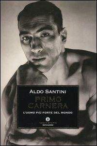 Primo Carnera. L'uomo più forte del mondo - Aldo Santini - copertina