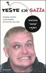  Teste di gazza. Eccessi, gaffes e goliardate dei divi del pallone