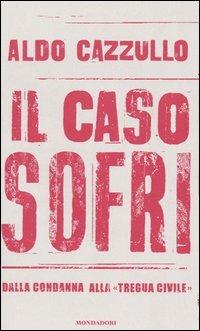 Il caso Sofri. Dalla condanna alla «tregua civile» - Aldo Cazzullo - copertina
