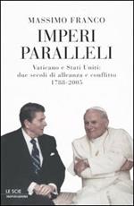 Imperi paralleli. Vaticano e Stati Uniti: due secoli di alleanza e conflitto 1788-2005