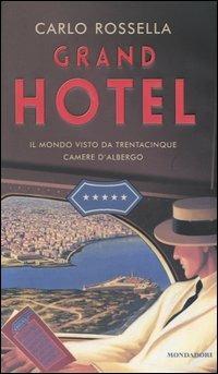 Grand Hotel. Il mondo visto da trentacinque camere d'albergo - Carlo Rossella - copertina
