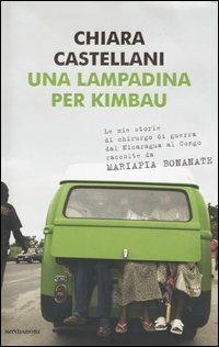 Una lampadina per Kimbau. Le mie storie di chirurgo di guerra dal Nicaragua al Congo raccolte da Mariapia Bonanate - Chiara Castellani - copertina