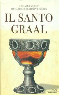 Il santo Graal. Una catena di misteri lunga duemila anni