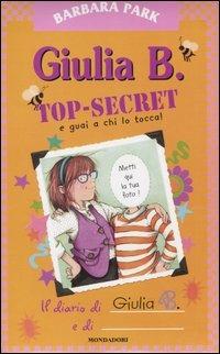 Giulia B. Top-Secret e guai a chi lo tocca! - Barbara Park - copertina