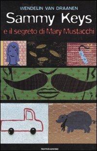 Sammy Keys e il segreto di Mary Mustacchi - Wendelin Van Draanen - copertina