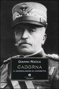Cadorna. Il generalissimo di Caporetto - Gianni Rocca - copertina