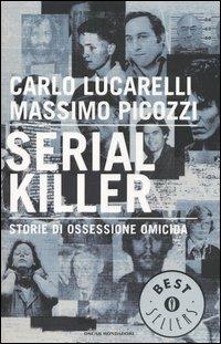 Serial killer. Storie di ossessione omicida - Carlo Lucarelli,Massimo Picozzi - copertina