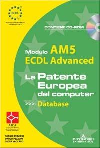 ECDL Advanced. Modulo AM5. Database. Con CD-ROM - Sergio Pezzoni,Paolo Pezzoni,Silvia Vaccaro - copertina
