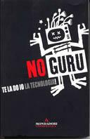 No Guru. Te la do io la tecnologia! - copertina