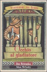 Occhio al gladiatore - Jon Scieszka,Adam McCauley - copertina