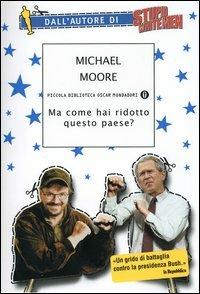 Ma come hai ridotto questo paese? - Michael Moore - copertina