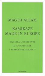 Kamikaze made in Europe. Riuscirà l'Occidente a sconfiggere i terroristi islamici?