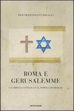 Roma e Gerusalemme. La Chiesa cattolica e il popolo d'Israele
