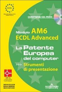 ECDL Advanced. Modulo AM6. Strumenti di presentazione. Con CD-ROM - Silvia Vaccaro,Sergio Pezzoni,Paolo Pezzoni - copertina
