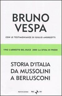 Storia d'Italia da Mussolini a Berlusconi. 1943 l'arresto del Duce, 2005 la sfida di Prodi. Con le testimonianze di Giulio Andreotti - Bruno Vespa - copertina