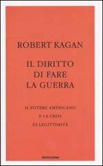 Il diritto di fare la guerra. Il potere americano e la crisi di legittimità