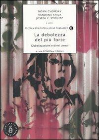 La debolezza del più forte. Globalizzazione e diritti umani - Noam Chomsky,Vandana Shiva,Joseph E. Stiglitz - copertina