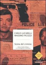 Scena del crimine. Storie di delitti efferati e di investigazioni scientifiche