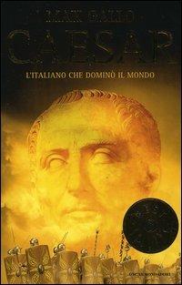 Caesar. L'italiano che dominò il mondo - Max Gallo - copertina