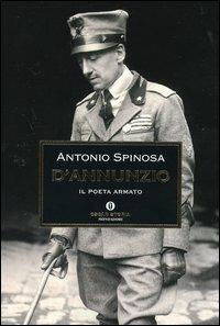 D'Annunzio. Il poeta armato - Antonio Spinosa - copertina