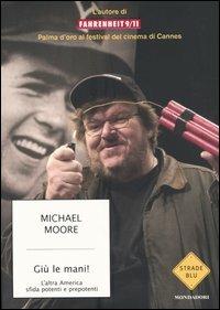 Giù le mani! L'altra America sfida potenti e prepotenti - Michael Moore - copertina