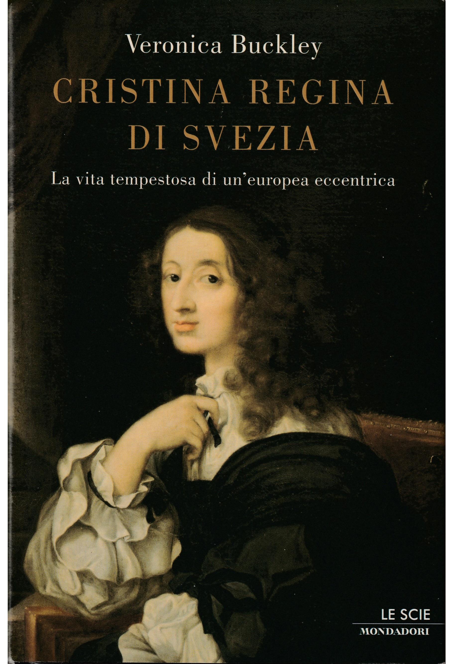 Cristina regina di Svezia. La vita tempestosa di un'europea eccentrica