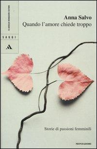 Quando l'amore chiede troppo. Storie di passioni femminili - Anna Salvo - copertina
