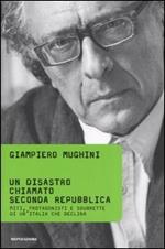 Un disastro chiamato Seconda Repubblica. Miti, protagonisti e soubrette di un'Italia che declina