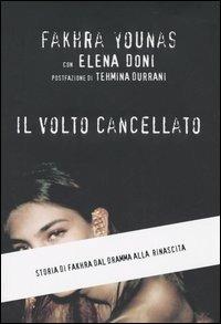 Il volto cancellato. Storia di Fakhra dal dramma alla rinascita - Fakhra Younas,Elena Doni - copertina