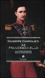 Re Franceschiello. L'ultimo sovrano delle Due Sicilie