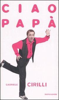 Ciao papà - Gabriele Cirilli - copertina