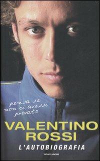 Pensa se non ci avessi provato. L'autobiografia - Valentino Rossi - copertina