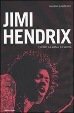 Jimi Hendrix. L'uomo, la magia, la verità