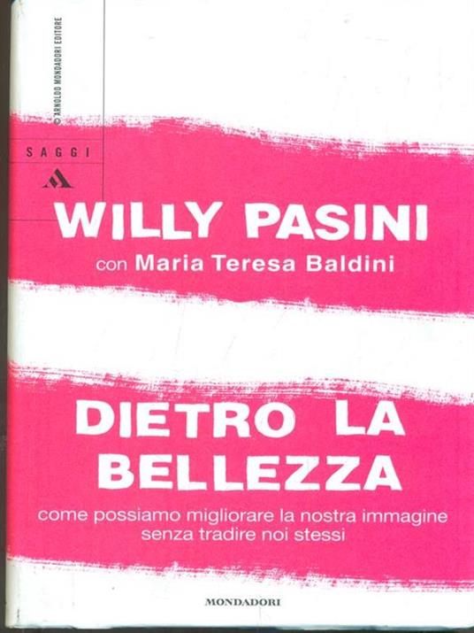 Dietro la bellezza. Come possiamo migliorare la nostra immagine senza tradire noi stessi - Willy Pasini,M. Teresa Baldini - 4
