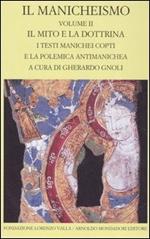 Il manicheismo. Vol. 2: Il mito e la dottrina. I testi manichei copti e la polemica antimanichea.