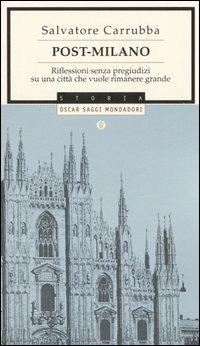 Post-Milano. Riflessioni senza pregiudizi su una città che vuole rimanere grande - Salvatore Carrubba - copertina