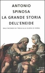 La grande storia dell'Eneide. Dall'incendio di Troia alla gloria di Roma