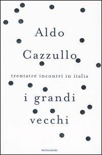 I grandi vecchi. Trentatré incontri in Italia - Aldo Cazzullo - copertina