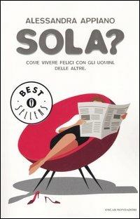 Sola? Come vivere felici con gli uomini. Delle altre - Alessandra Appiano - copertina