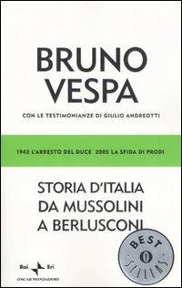 Storia d'Italia da Mussolini a Berlusconi. 1943 l'arresto del Duce, 2005 la sfida di Prodi. Con le testimonianze di Giulio Andreotti - Bruno Vespa - copertina