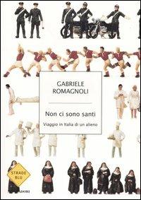 Non ci sono santi. Viaggio in Italia di un alieno - Gabriele Romagnoli - copertina