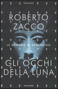 Gli occhi della luna. Le memorie di Akhenaton - Roberto Zacco - copertina