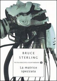 La matrice spezzata - Bruce Sterling - copertina