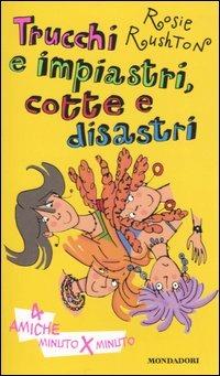 Trucchi e impiastri, cotte e disastri. Quattro amiche minuto per minuto - Rosie Rushton - copertina