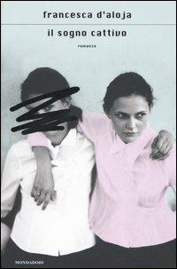 Il sogno cattivo - Francesca D'Aloja - copertina