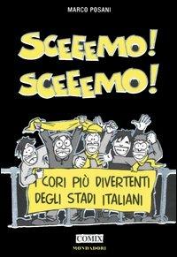 Sceeemo! Sceeemo! I cori più divertenti degli stadi italiani - Marco Posani - copertina