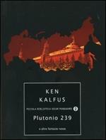  Plutonio 239 e altre fantasie russe