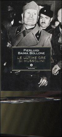 Le ultime ore di Mussolini - Pierluigi Baima Bollone - copertina