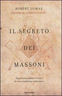 Il segreto dei massoni. Finalmente svelati i misteri di una tradizione millenaria - Robert Lomas - copertina